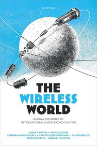 Cover image for The Wireless World: Global Histories of International Radio Broadcasting