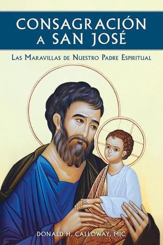 Cover image for Consagracion a San Jose: Las Maravillas de Nuestro Padre Espiritual