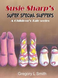 Cover image for Susie Sharp's Super Special Slippers: A Children's Tale series