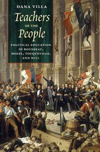 Cover image for Teachers of the People: Political Education in Rousseau, Hegel, Tocqueville, and Mill