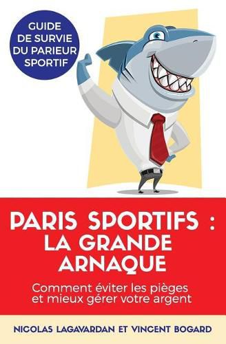 Cover image for Paris Sportifs, La Grande Arnaque: Comment  viter Les Pi ges Et Mieux G rer Votre Argent