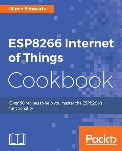 Cover image for ESP8266 Internet of Things Cookbook