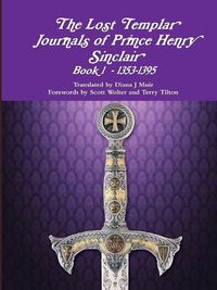 Cover image for The Lost Templar Journals of Prince Henry Sinclair Book 1 - 1353-1395