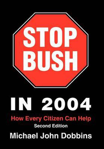 Cover image for Stop Bush In 2004: How Every Citizen Can Help