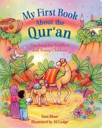 Cover image for My First Book About the Qur'an: Teachings for Toddlers and Young Children
