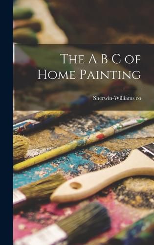 Cover image for The A B C of Home Painting