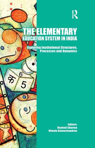 Cover image for The Elementary Education System in India: Exploring Institutional Structures, Processes and Dynamics