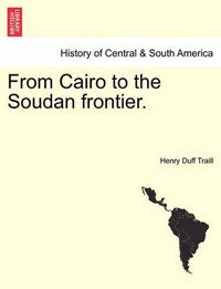 Cover image for From Cairo to the Soudan Frontier.