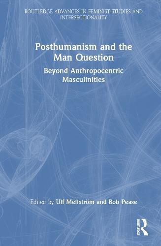 Cover image for Posthumanism and the Man Question: Beyond Anthropocentric Masculinities