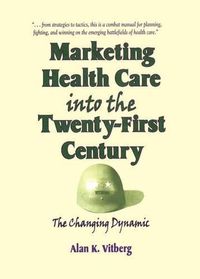 Cover image for Marketing Health Care Into the Twenty-First Century: The Changing Dynamic