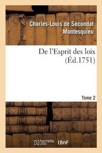 Cover image for de l'Esprit Des Loix Ou Du Rapport Que Les Loix Doivent Avoir Avec La Constitution: de Chaque Gouvernement, Les Moeurs, Le Climat, La Religion, Le Commerce. Tome 2