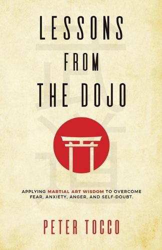 Cover image for Lessons From The Dojo: Applying Martial Art Wisdom to Overcome Fear, Anxiety, Anger, and Self-Doubt