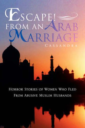 Cover image for Escape! From An Arab Marriage: Horror Stories of Flight from Abusive Arab/Muslim Husbands