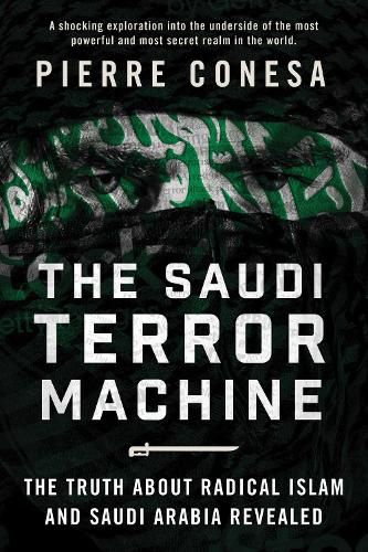 Cover image for The Saudi Terror Machine: The Truth About Radical Islam and Saudi Arabia Revealed