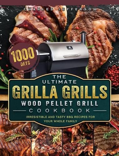 Cover image for The Ultimate Grilla Grills Wood Pellet Grill Cookbook: 1000-Day Irresistible And Tasty BBQ Recipes For your Whole Family