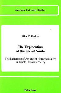 Cover image for The Exploration of the Secret Smile: The Language of Art and of Homosexuality in Frank O'Hara's Poetry