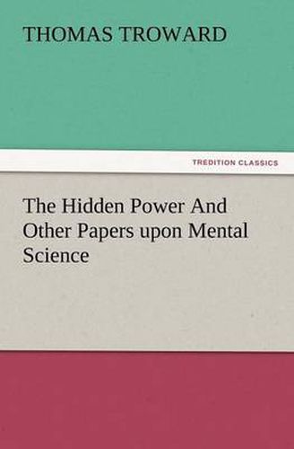 Cover image for The Hidden Power and Other Papers Upon Mental Science