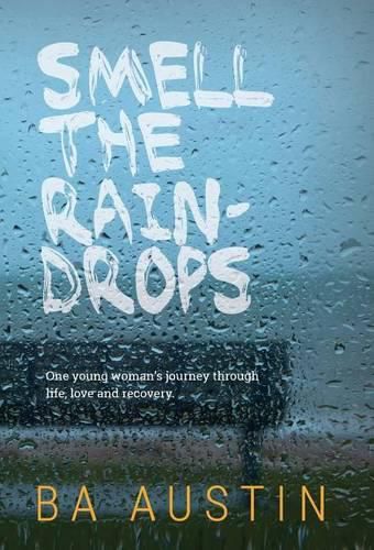 Cover image for Smell the Raindrops: One young woman's journey through life, love and recovery.