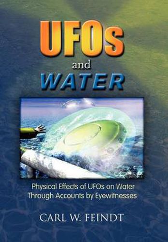 Cover image for UFOs and Water: Physical Effects of UFOs on Water Through Accounts by Eyewitnesses