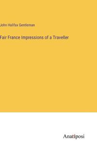 Cover image for Fair France Impressions of a Traveller