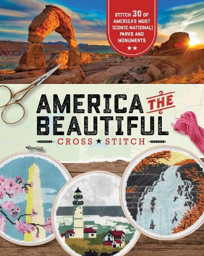 Cover image for America the Beautiful Cross Stitch: Stitch 30 of America's Most Iconic National Parks and Monuments