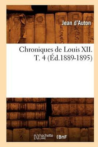 Chroniques de Louis XII. T. 4 (Ed.1889-1895)