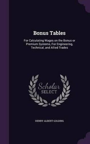 Cover image for Bonus Tables: For Calculating Wages on the Bonus or Premium Systems, for Engineering, Technical, and Allied Trades