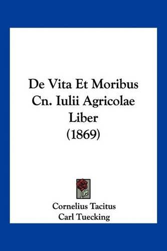 Cover image for de Vita Et Moribus Cn. Iulii Agricolae Liber (1869)