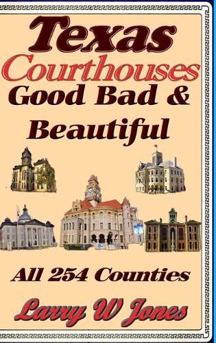 Cover image for Texas Courthouses - Good Bad and Beautiful