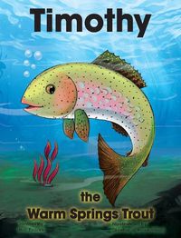 Cover image for Timothy The Warm Springs Trout