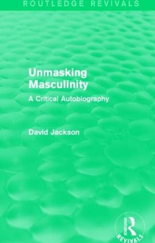 Cover image for Unmasking Masculinity (Routledge Revivals): A Critical Autobiography