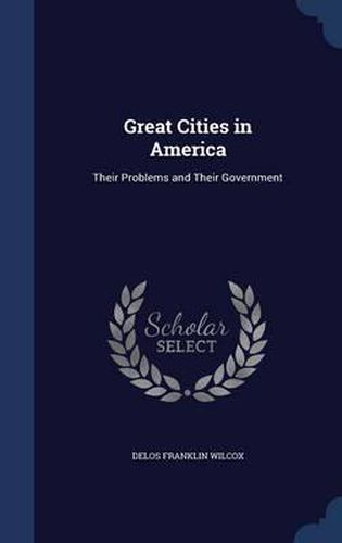 Cover image for Great Cities in America: Their Problems and Their Government