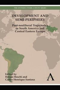 Cover image for Development and Semi-periphery: Post-neoliberal Trajectories in South America and Central Eastern Europe