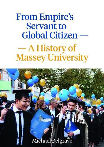 Cover image for From Empire's Servant to Global Citizen: A history of Massey University