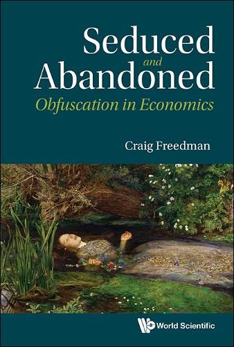 Cover image for Seduced And Abandoned: Obfuscation In Economics