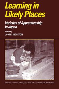 Cover image for Learning in Likely Places: Varieties of Apprenticeship in Japan