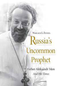 Cover image for Russia's Uncommon Prophet: Father Aleksandr Men and His Times