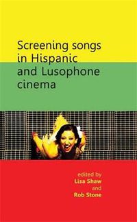 Cover image for Screening Songs in Hispanic and Lusophone Cinema