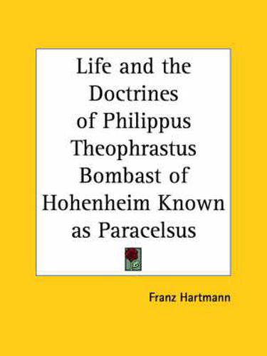 Cover image for Life and the Doctrines of Philippus Theophrastus Bombast of Hohenheim Known as Paracelsus