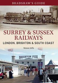 Cover image for Bradshaw's Guide Surrey & Sussex Railways: London, Brighton and South coast - Volume 11