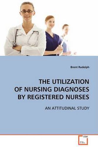 Cover image for The Utilization of Nursing Diagnoses by Registered Nurses