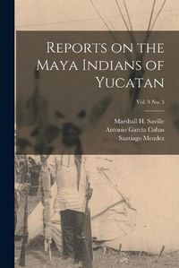 Cover image for Reports on the Maya Indians of Yucatan; vol. 9 no. 3