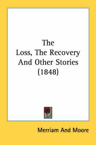 Cover image for The Loss, the Recovery and Other Stories (1848)