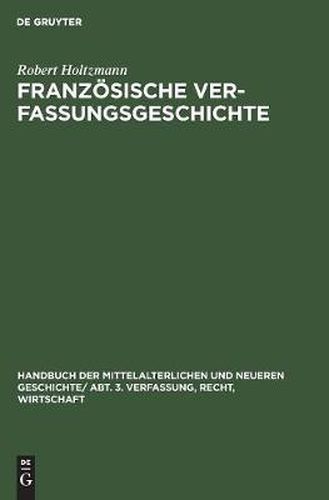 Franzoesische Verfassungsgeschichte: Von Der Mitte Des Neunten Jahrhunderts Bis Zur Revolution