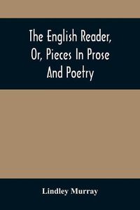 Cover image for The English Reader, Or, Pieces In Prose And Poetry