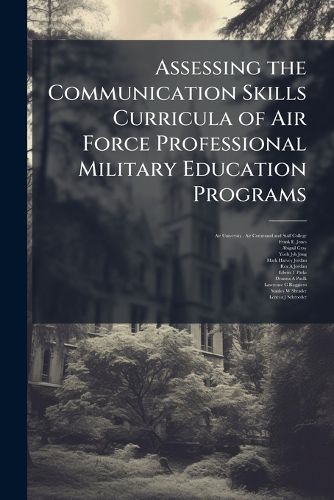 Cover image for Assessing the Communication Skills Curricula of Air Force Professional Military Education Programs