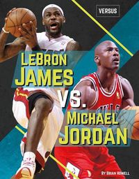Cover image for Lebron James vs. Michael Jordan