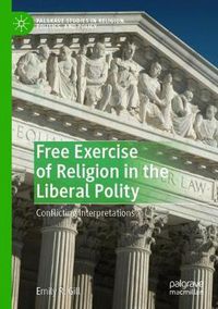 Cover image for Free Exercise of Religion in the Liberal Polity: Conflicting Interpretations