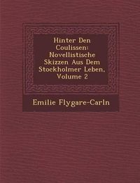 Cover image for Hinter Den Coulissen: Novellistische Skizzen Aus Dem Stockholmer Leben, Volume 2