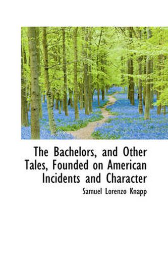 Cover image for The Bachelors, and Other Tales, Founded on American Incidents and Character